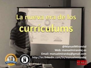 @ManuelMirandaJ
Web: manuelmirandaj.es
Email: manuelmirandaj@gmail.com
http://es.linkedin.com/in/manuelmirandaj
 