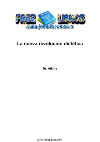La nueva revolución dietética
Dr. Atkins
www.FreeLibros.com
 