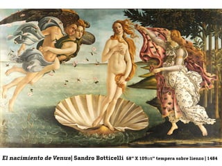 El nacimiento de Venus| Sandro Botticelli 68" X 1091/2" tempera sobre lienzo | 1484
 