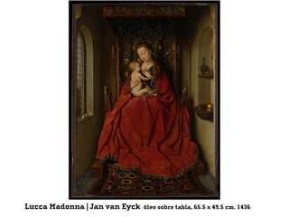 Lucca Madonna | Jan van Eyck óleo sobre tabla, 65.5 x 49.5 cm. 1436
 