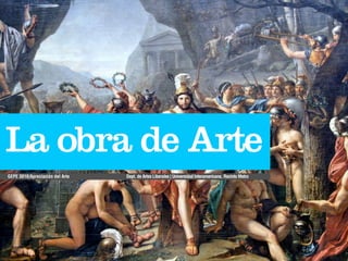 La obra de Arte
Dept. de Artes Liberales | Universidad Interamericana, Recinto MetroGEPE 3010/Apreciación del Arte
 