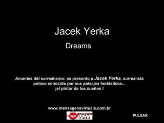 Jacek Yerka Dreams … Amantes del surrealismo: os presento a  Jacek Yerka , surrealista polaco conocido por sus paisajes fantásticos... ¡el pintor de los sueños ! www.mensagensvirtuais.com.br PULSAR 