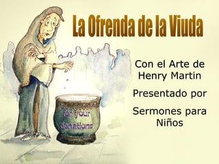 Con el Arte deCon el Arte de
HenryHenry Martin
Presentado por
Sermones para
Niños