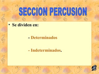 • Se dividen en:

          - Determinados

          - Indeterminados.
 
