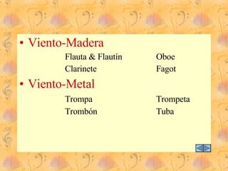 Viento-Madera Flauta & Flautín Oboe Clarinete Fagot Viento-Metal Trompa Trompeta Trombón Tuba 