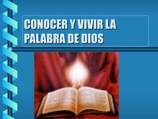 CONOCER Y VIVIR LA PALABRA DE DIOS 