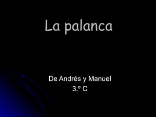 La palanca De Andrés y Manuel 3.º C 