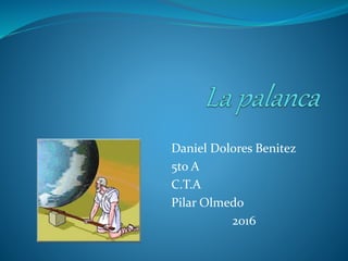 Daniel Dolores Benitez
5to A
C.T.A
Pilar Olmedo
2016
 