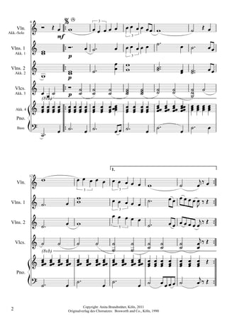 Vln.
              6
                                            
                                       A              3

Akk.-Solo
                              mf                                            3


 Vlns. 1
     Akk. 1
                                           
                                   p                                        3


 Vlns. 2
     Akk. 2
                              
                                   p
     Vlcs.
     Akk. 3
                               
                      (8vb)
                                   p

     Akk. 4

     Pno.
                                          
      Bass
                                  

                                                               1.

     Vln.
              12
                                   
                                             3                      3


 Vlns. 1                                     3


 Vlns. 2                                                        
                                                                    3


     Vlcs.                                                                    
                      (8vb)


     Pno.
                                       
                                     
                                             Copyright: Anita Brandtstäter, Köln, 2011
 2                                 Originalverlag des Chorsatzes: Bosworth and Co., Köln, 1990
 