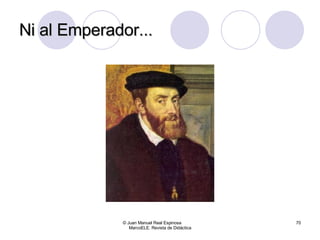 Ni al Emperador... © Juan Manuel Real Espinosa  MarcoELE. Revista de Didáctica 