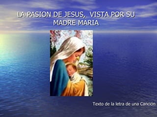 [object Object],LA PASION DE JESUS,  VISTA POR SU MADRE MARIA 