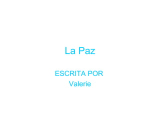 La Paz ESCRITA POR  Valerie 