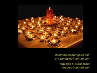 Diseñado en português por : um_peregrino@hotmail.com Traducido al español por: [email_address] 