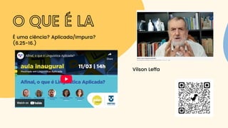 O QUE É LA
É uma ciência? Aplicada/Impura?
(6.25-16.)
Vilson Leffa
 