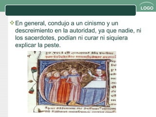 En general, condujo a un cinismo y un descreimiento en la autoridad, ya que nadie, ni los sacerdotes, podían ni curar ni siquiera explicar la peste. 