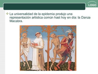 La universalidad de la epidemia produjo una representación artística común hast hoy en día: la Danza Macabra. 
