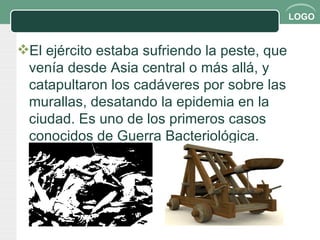 El ejército estaba sufriendo la peste, que venía desde Asia central o más allá, y catapultaron los cadáveres por sobre las murallas, desatando la epidemia en la ciudad. Es uno de los primeros casos conocidos de Guerra Bacteriológica. 