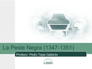 La Peste Negra (1347-1351) Profesor: Pedro Tapia Gallardo 