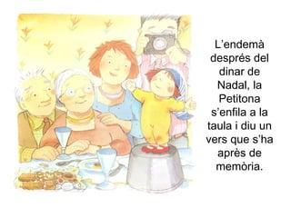 L’endemà després del dinar de Nadal, la Petitona s’enfila a la taula i diu un vers que s’ha après de memòria. 