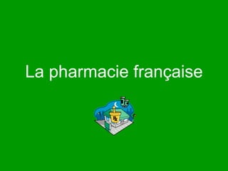 La pharmacie française 