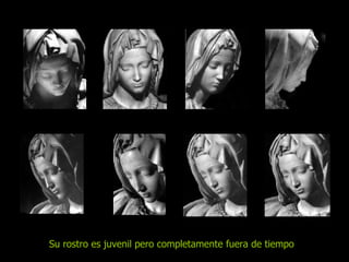 Su rostro es juvenil pero completamente fuera de tiempo 