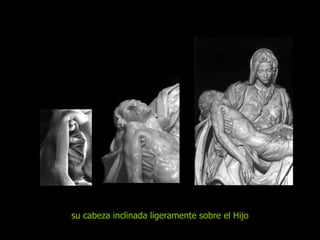 su cabeza inclina da  ligeramente sobre el Hijo 