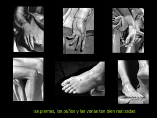 las piernas, los puños y las venas tan bien realizadas 