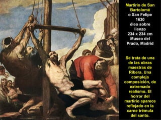Martirio de San Bartolomé o San Felipe 1630 óleo sobre lienzo 234 x 234 cm Museo del Prado, Madrid Se trata de una de las ...