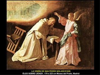 LA VISIÓN DE SAN PEDRO NOLASCO1629 ÓLEO SOBRE LIENZO , 179 x 223 cm Museo del Prado, Madrid 