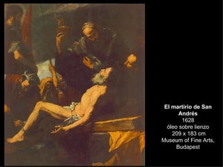 El martirio de San Andrés 1628 óleo sobre lienzo  209 x 183 cm Museum of Fine Arts, Budapest 