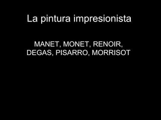 La pintura impresionista MANET, MONET, RENOIR, DEGAS, PISARRO, MORRISOT 