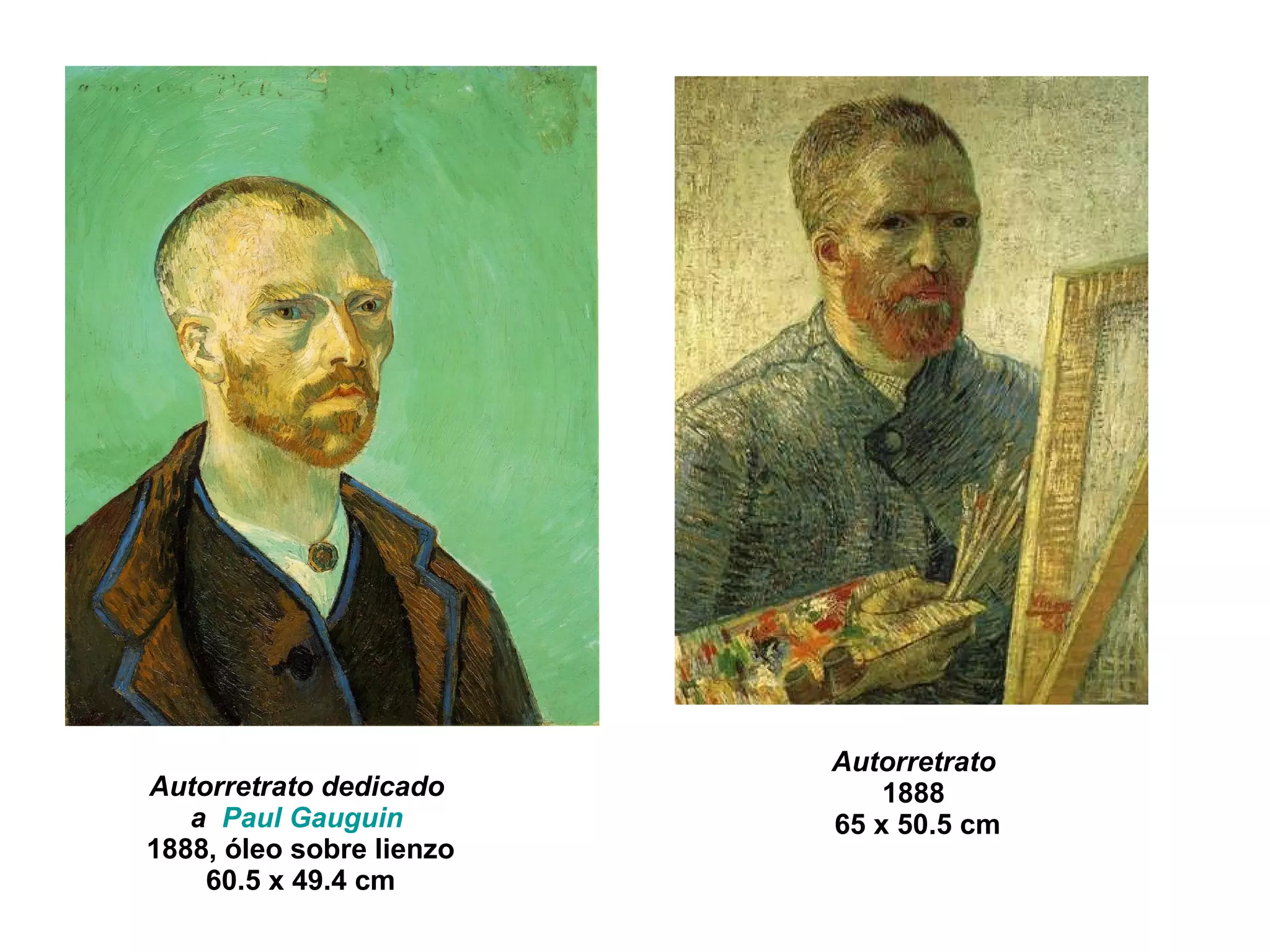 Autorretrato dedicado  a  Paul   Gauguin   1888, óleo sobre lienzo 60.5 x 49.4 cm  Autorretrato   1888  65 x 50.5 cm  