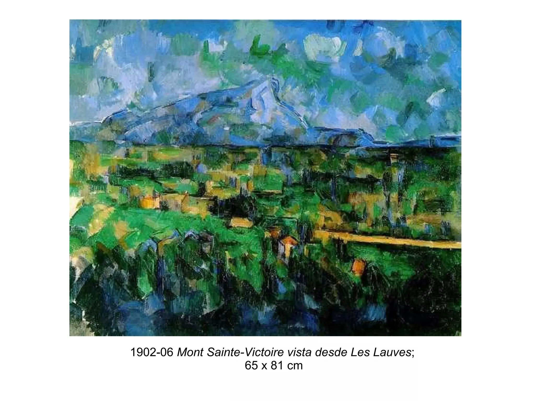 1902-06  Mont Sainte-Victoire vista desde Les Lauves ;  65 x 81 cm  