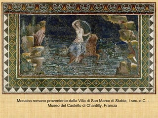 Mosaico romano proveniente dalla Villa di San Marco di Stabia, I sec. d.C. - Museo del Castello di Chantilly, Francia  