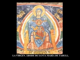 LA VIRGEN. ÁBSIDE DE SANTA MARÍA DE TAHULL. 