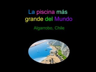 La   piscina   más  grande   del   Mundo Algarrobo, Chile 