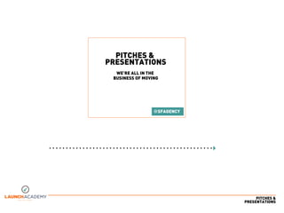 PITCHES &
PRESENTATIONS
PITCHES &
PRESENTATIONS
WE’RE ALL IN THE
BUSINESS OF MOVING
@SFAGENCY
 