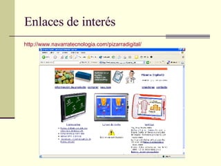 Enlaces de interés http://www.navarratecnologia.com/pizarradigital/ 