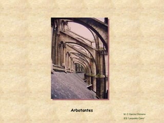 Arbotantes M. C García Chimeno IES “Leopoldo Cano” 