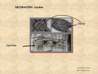 DECORACIÓN: Cardina Capiteles Claves M. C García Chimeno IES “Leopoldo Cano” 