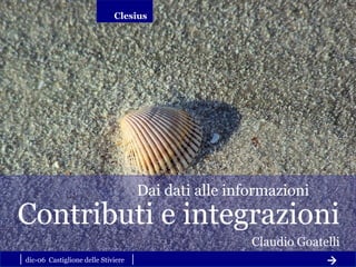 |  dic-06  Castiglione delle Stiviere  |  Contributi e integrazioni Claudio Goatelli Dai dati alle informazioni   