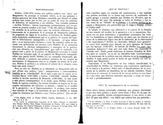 210	 PROFUNDIZACIONES
Hobbes (1588-1679) teoriza una politica todavia mas "pura" que
Maquiavelo. Su principe, el Leviatdn (1615), es el mas prOximo y
directo precursor del Gran Hermano concebido por Orwell; el orden
politico esti creado por su fiat, por su poder de crear las palabras,
de definirlas, de imponerlas a sus stlbditos. "Las verdades primeras
—escribia Hobbes— fueron implantadas arbitrariamente por los pri-
meros en ponerle nombre a las cosas." 16 De ello deducia Hobbes que
las verdades de la politica eran como las verdades arbitrarias y con-
----1)venciona1es de la geometria. Si el principe de Maquiavelo goberna-,
ba aceptando las reglas de la politica, el Leviatan de Hobbes gober-
naba creandolas, estableciendo que es la politica. El mundo del horn-
bie—es—irifinitamente manipulable, y el Leviatan —el gran defini-
dor— es su manipulador exclusivo y total. En realidad, nadie ha teo-
rizado una politizaciOn tan extrema como Hobbes. El no planteaba
imicamente la absoluta independencia y autarquia de la politica,
sino que afirmaba un "pan-politicismo" vue todo lo reabsorbe y lo
genera todo a partir de la politica. Si Maquiavelo invocaba la virtud,
Hobbes no invocaba nada. Si las paginas de Maquiavelo transparen-
taban una pasion moral, Hobbes era un razonador distanciado, gla-
cial, dedicado a construir una perfecta mecanica de los cuerpos en
movimiento. Si Maquiavelo veia en la religion un sosten de la poli-
tica, Hobbes le atribuia a su soberano el control de la religion, como
hara mas tarde Comte.17
Pero no sOlo eso. Hobbes no se diferencia cie Maquiavelo solo en
que afirma una politica "pura", omniprevisora y omnicausadora;
jambienen_su ,"cientificiaad". En el siglo y pico que lo separa, se in-
tercalan Bacon (1561-1626) y Galileo (1564-1642) . Ademas, Hobbes
recibia la lecci6n metOdica de Descartes (1596-1650) , su mas joven
y mas precoz contemporineo. A su modo, pues, Hobbes estuvo im-
buido de espiritu cientifico. Su sistema filosOfico se inspira en la con-,
cepciOn mecatucista del universo; su metodo —basado en el modelo
de la geometria— es el lOgico-matematico. A primera vista estaria-
) mos tentados de llegar a la conclusion de que en Hobbes se reimen
todos los elementos que definen a una "ciencia politica". Hay un me-
" The English Works of Thomas Hobbes, Londres, Molesworth, 11 vol., 1829-
1845, vol. I, p. 36.
" Cf. contra, la interpretaciOn humanista de R. Polin, Politique et philosophic
chez Thomas Hobbes, Paris, Presses Universitaires de France, 1953, que retoma la
de L. Strauss, The Political Philosophy of Hobbes, University of Chicago Press, 1952.
Yo sigo, en canahio, Wolin, Politics and Vision, cit., cap. sun.
QUE ES "POLITICA"?	 211
todo cientifico segUn los canones del cartesianismo; y hay tambien
una politica teorizada en su forma mas extrema de autonomia. Se
podra agregar y sostener tambien que Hobbes era Wertfrei, que es-
taba liberado del valor. Sin embargo se habla de Hobbes, y con ra-
zOn, como de un "filOsofo" de la„politica;_y, la_clencia
conoce a ,Maquiavelo una paternidad que le niega a Hobbes. COIno
se explica esto?
Es simple, el elemento que diferencia a la ciencia de la filosofia
no está tornado del model° de la geometria y de la matematica. Des-
cartes era un gran matematico; y grandisimo matematico fue Leib-
niz. La maternatica es lOgica deductiva, en tanto que las ciencias no I
nacen de la deducciOn lOgica sino de 'la inducciOn, yie la observaciOn
y del experimento." Hobbes no observaba; deducia more geometri-
co, como hara tambien poco despues ese puro eiemplar de filOsofo
que fue Spinoza (1632-1677) . El metodo de Hobbes era,_pues, rigu-
rosarnente deductivo.1° Con esto esti todo dicho. No observabi
"mundo real". Nadie .puede cuestionar la estatura filosOfica de Hob-
bes; pero su "ciencia" no es tal; no descubria nada. Correlativamen-
te, la autonomia de la politica que nos interesa no .es 19. tegrizad.
Hobbes. Y nada puede ocultar el hecho de que Hobbes era mas va-
lorativo que Maquiavelo.
Conclusion, si en Maquiavelo no hay todavia cientificidad, la
cientificidad de Hobbes no constituye una confluencia significativa
de la ciencia y la politica. Sobre todo, el descubrimiento de la auto-
nomia de la politica no desemboca en un metodo cientifico. Como
advertimos al comienzo, la historia de la ciencia politica es una histo-
ria a dos voces, que debemos mantener separadas, a riesgo de reunir-
las mal y prematuramente.
VH.3. EL DESCUBRIMIENTO DE LA SOCIEDAD
Hasta ahora hemos examinado solamente una primera diversidad:
la que hay entre politica y moral, entre Cesar y Dios. Es un paso de-
cisivo, pero tambien, mirado retrospectivamente, el mas obvio, el mas
facil. El paso mas dificil —tan dificil que todavia hoy nos perturba-
" Si nos referimos a la fisica, su primer dcsarrollo se basa en pondere et mensura;
la fase a.xiomatica y matematica es extraordinariamente posterior. El tema sera tra-
tado infia	 cap. VIII.
" Sobre este punto, t f.: A. Gargani, Hobbes e la sctenza, Einaudi, Tur6n, 1971.
 