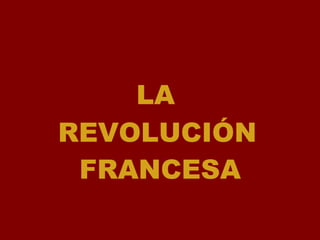 LA  REVOLUCIÓN   FRANCESA 