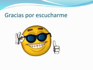 Gracias por escucharme
 