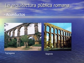 La arquitectura pública romana Acueductos Tarragona Segovia 