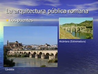 La arquitectura pública romana Los puentes Córdoba Alcántara (Extremadura) 