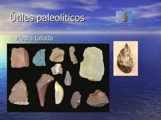 Útiles paleolíticos Piedra tallada 