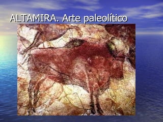 ALTAMIRA. Arte paleolítico 