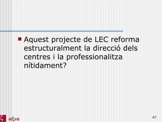 Aquest projecte de LEC reforma estructuralment la direcció dels centres i la professionalitza nítidament? 