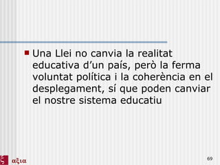 Una Llei no canvia la realitat educativa d’un país, però la ferma voluntat política i la coherència en el desplegament, sí que poden canviar el nostre sistema educatiu 